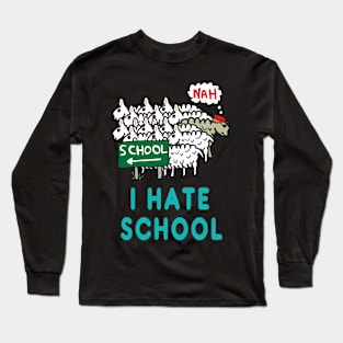 I Hate School Long Sleeve T-Shirt